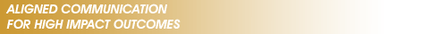 Aligned Communication for High Impact Outcomes